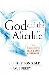 God and the Afterlife: The Groundbreaking New Evidence for God and Near-Death Experience (Hardcover)