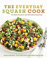 The Everyday Squash Cook: The Most Versatile & Affordable Superfood (Paperback)