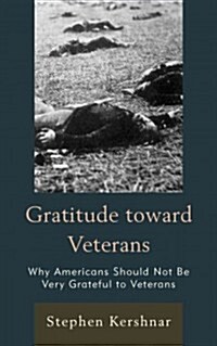 Gratitude Toward Veterans: Why Americans Should Not Be Very Grateful to Veterans (Hardcover)