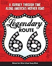Legendary Route 66: A Journey Through Time Along Americas Mother Road (Paperback)