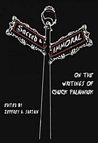 Sacred and Immoral: on the Writings of Chuck Palahniuk (Hardcover)