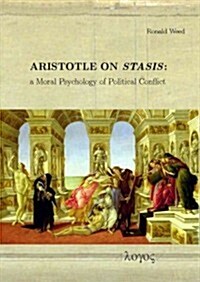 Aristotle on Stasis: A Moral Psychology of Political Conflict (Paperback)
