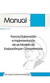 Manual Para La Elaboracion E Implementacion de Un Modelo de Evaluacion Por Competencias (Hardcover)