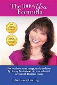 The 100% You Formula: How to Achieve More Energy, Vitality, and Focus by Clearing Hidden Blocks to Your Unlimited Success with Quantum Energ (Paperback)