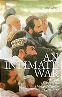 An Intimate War: An Oral History of the Helmand Conflict, 1978-2012 (Hardcover)