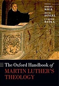 The Oxford Handbook of Martin Luthers Theology (Hardcover)