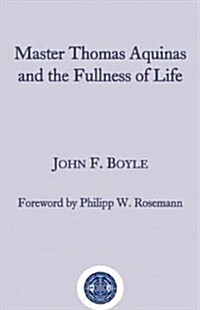 Master Thomas Aquinas and the Fullness of Life (Hardcover)