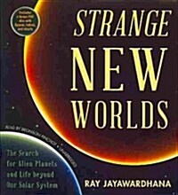 Strange New Worlds: The Search for Alien Planets and Life Beyond Our Solar System (Audio CD)