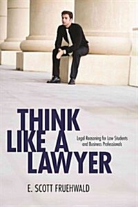 Think Like a Lawyer: Legal Reasoning for Law Students and Business Professionals (Paperback)
