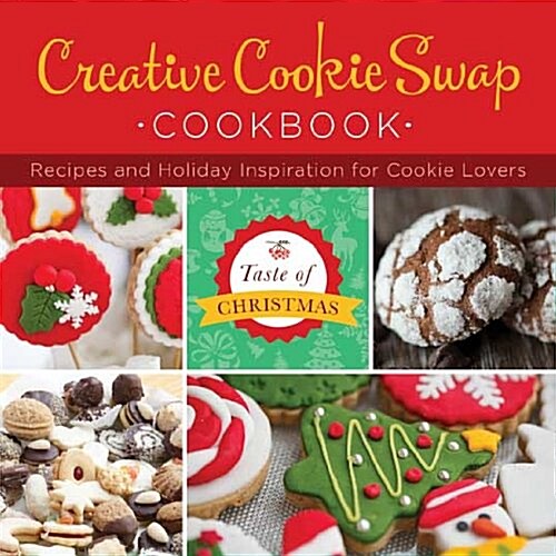 Creative Cookie Swap Cookbook: Recipes and Holiday Inspiration (Paperback)