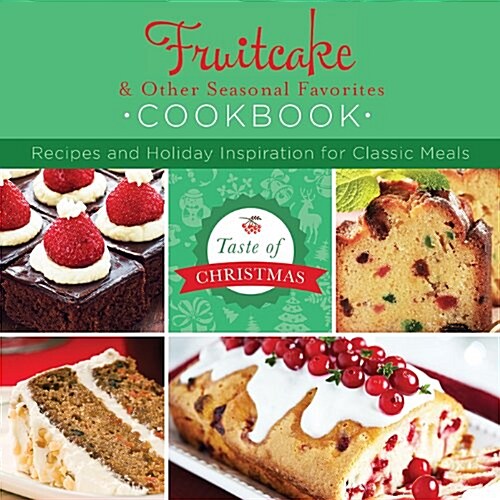 Fruitcake & Other Seasonal Favorites Cookbook: Recipes and Holiday Inspiration (Paperback)