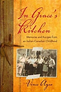 In Graces Kitchen: Memories and Recipes from an Italian-Canadian Childhood (Paperback)