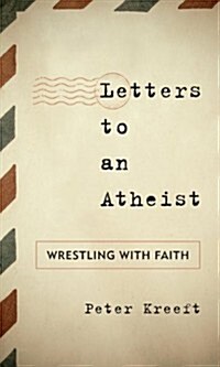 Letters to an Atheist: Wrestling with Faith (Hardcover)