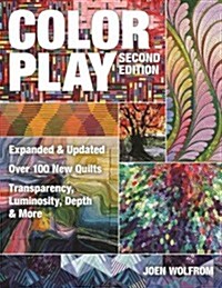 Color Play: Expanded & Updated - Over 100 New Quilts - Transparency, Luminosity, Depth & More (Paperback, 2, Expanded, Updat)