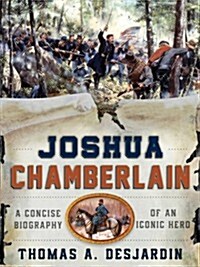 Joshua L. Chamberlain: A Concise Biography of the Iconic Hero (Paperback)