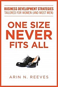 One Size Never Fits All: Business Development Strategies Tailored for Women (and Most Men) (Hardcover)