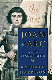 Joan of Arc: A Life Transfigured (Hardcover)