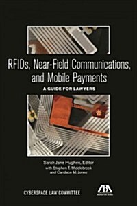 RFIDs, Near-Field Communications, and Mobile Payments: A Guide for Lawyers (Paperback)