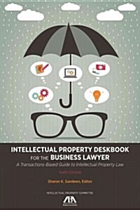 Intellectual Property Deskbook for the Business Lawyer: A Transactions-Based Guide to Intellectual Property Law (Paperback, 3)