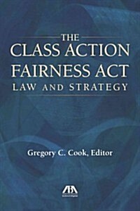 The Class Action Fairness Act: Law and Strategy (Paperback)