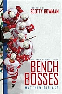 Bench Bosses: The NHLs Coaching Elite (Hardcover)