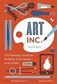 Art, Inc.: The Essential Guide for Building Your Career as an Artist (Art Books, Gifts for Artists, Learn the Artists Way of Thi (Paperback)