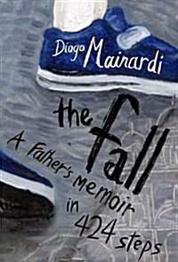 The Fall: A Fathers Memoir in 424 Steps (Hardcover)