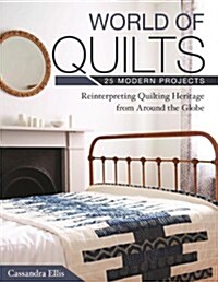 World of Quilts: 25 Modern Projects: Reinterpreting Quilting Heritage from Around the Globe (Paperback)