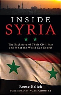 Inside Syria: The Backstory of Their Civil War and What the World Can Expect (Hardcover)