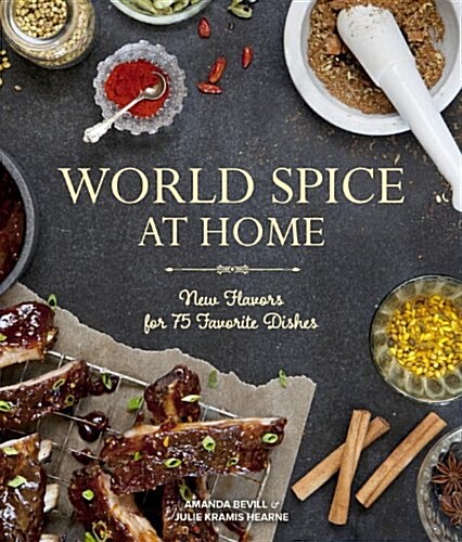 World Spice at Home: New Flavors for 75 Favorite Dishes (Paperback)
