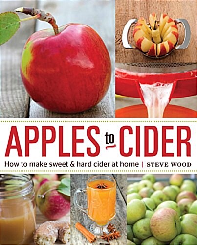 Apples to Cider: How to Make Cider at Home (Paperback)