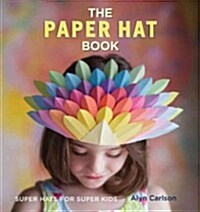 The Paper Hat Book: Super Hats for Super Kids (Paperback)