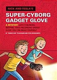 Nick and Teslas Super-Cyborg Gadget Glove: A Mystery with a Blinking, Beeping, Voice-Recording Gadget Glove You Can Build Yourself (Hardcover)