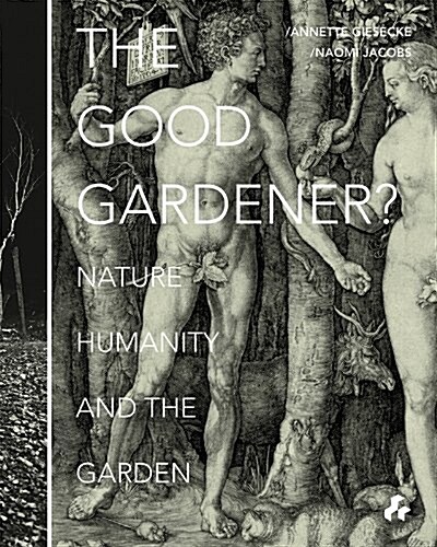 The Good Gardener? : Nature, Humanity and the Garden (Paperback)