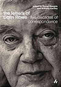 The Letters of Colin Rowe : Five Decades of Correspondence (Hardcover)