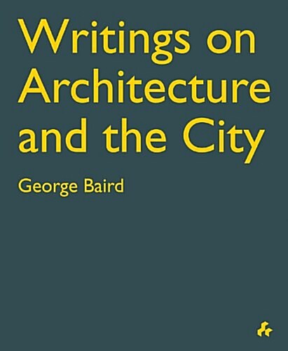 Writings on Architecture and the City : George Baird (Paperback)