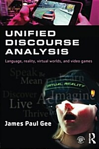 Unified Discourse Analysis : Language, Reality, Virtual Worlds and Video Games (Paperback)