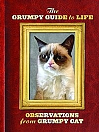 The Grumpy Guide to Life: Observations from Grumpy Cat (Hardcover)
