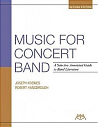 Music for Concert Band: A Selective Annotated Guide to Band Literature (Paperback, 2)