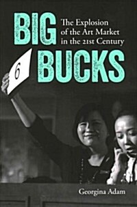 Big Bucks : The Explosion of the Art Market in the 21st Century (Paperback, New ed)