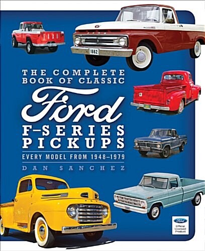 The Complete Book of Classic Ford F-Series Pickups: Every Model from 1948-1976 (Hardcover)