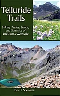 Telluride Trails: Hiking Passes, Loops, and Summits of Southwest Colorado (Hardcover, 2, Second Edition)