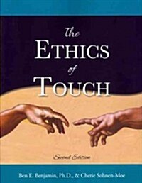 The Ethics of Touch: The Hands-On Practitioners Guide to Creating a Professional, Safe and Enduring Practice (Paperback, 2)