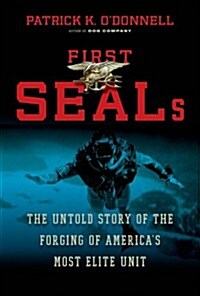First SEALs : The Untold Story of the Forging of Americas Most Elite Unit (Hardcover)
