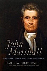 John Marshall : The Chief Justice Who Saved the Nation (Hardcover)