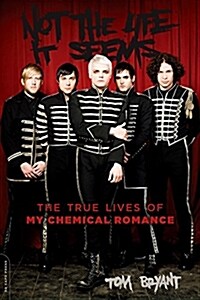 Not the Life It Seems: The True Lives of My Chemical Romance (Paperback)