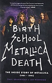 Birth School Metallica Death: The Inside Story of Metallica (1981-1991) Volume 1 (Paperback)
