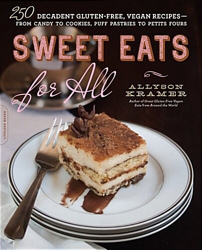 Sweet Eats for All: 250 Decadent Gluten-Free, Vegan Recipes--From Candy to Cookies, Puff Pastries to Petits Fours (Paperback)