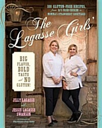 The Lagasse Girls Big Flavor, Bold Taste--And No Gluten!: 100 Gluten-Free Recipes from E.J.s Fried Chicken to Mommas Strawberry Shortcake (Hardcover)