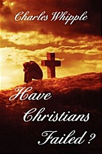 Have Christians Failed? (Paperback)